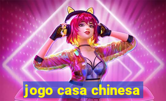 jogo casa chinesa