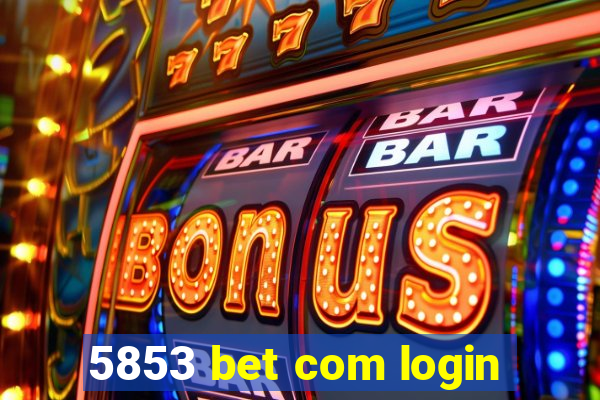 5853 bet com login