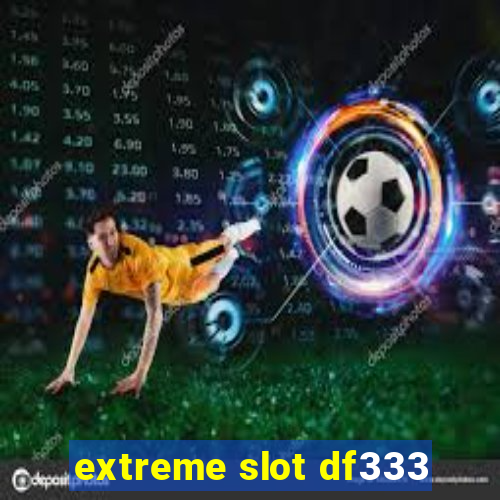 extreme slot df333