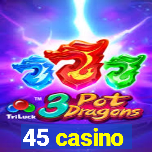 45 casino