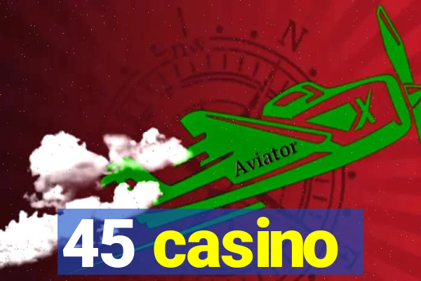 45 casino