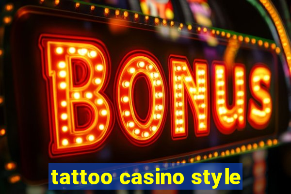 tattoo casino style