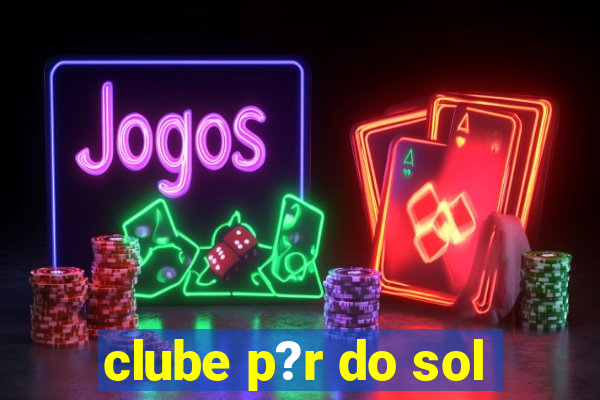 clube p?r do sol