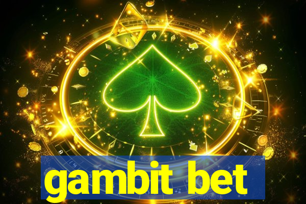 gambit bet