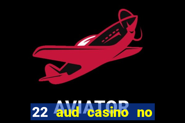 22 aud casino no deposit bonus