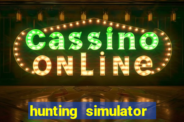 hunting simulator 4x4 dinheiro infinito download