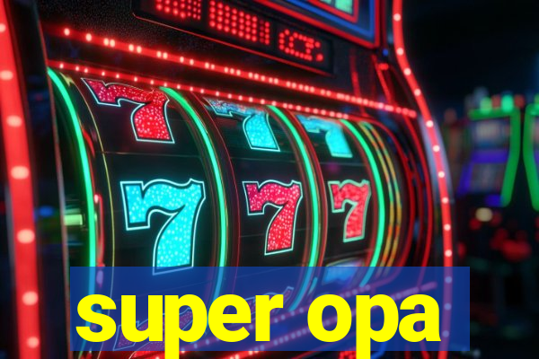 super opa