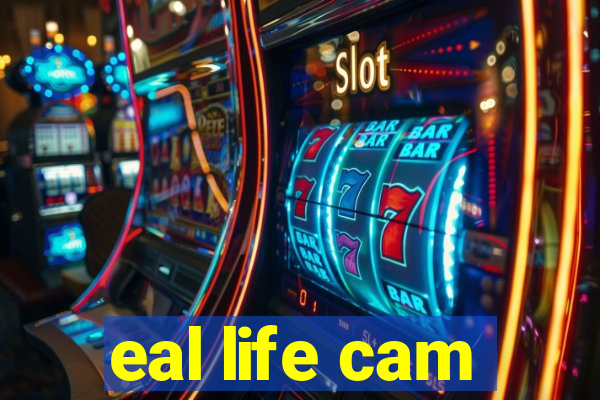 eal life cam