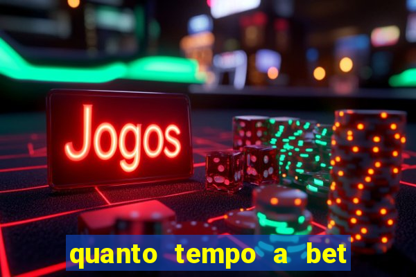 quanto tempo a bet demora para pagar