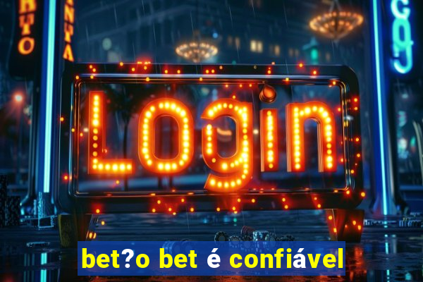 bet?o bet é confiável