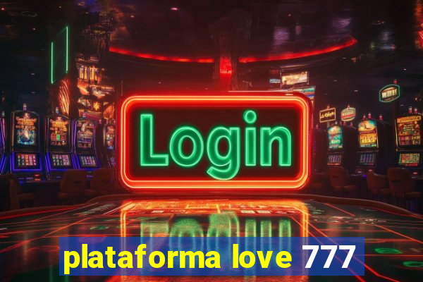 plataforma love 777