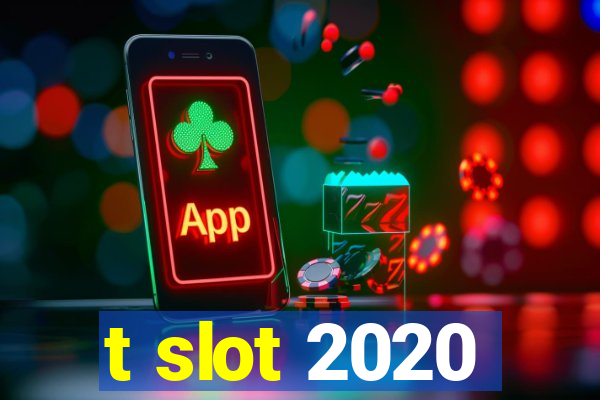 t slot 2020