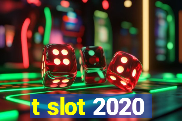 t slot 2020