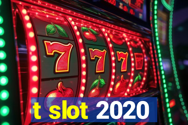 t slot 2020