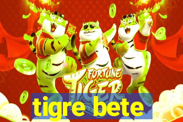 tigre bete