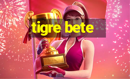 tigre bete