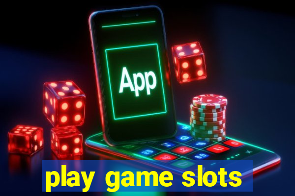 play game slots