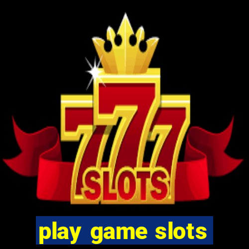 play game slots