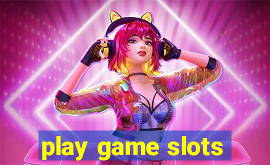 play game slots