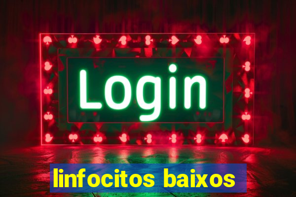 linfocitos baixos