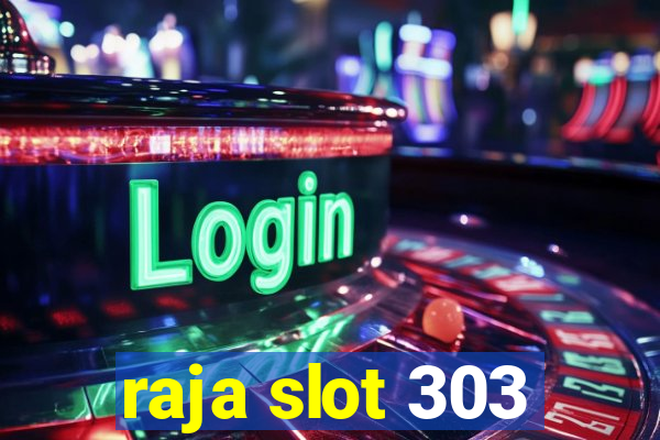 raja slot 303