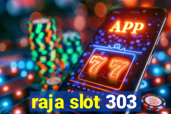 raja slot 303