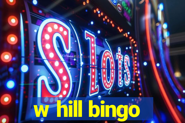 w hill bingo