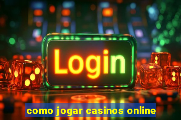 como jogar casinos online