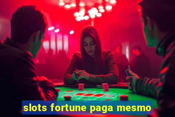 slots fortune paga mesmo