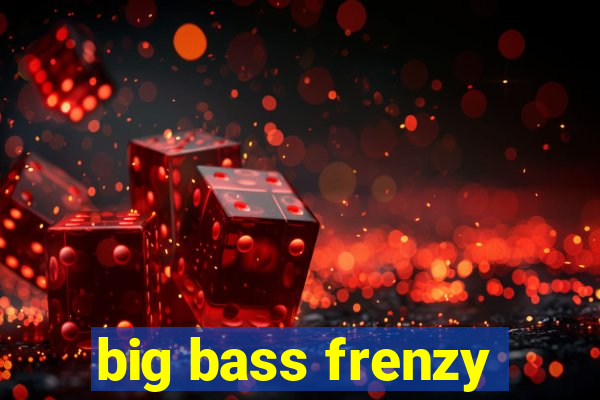 big bass frenzy