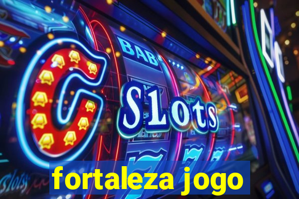 fortaleza jogo