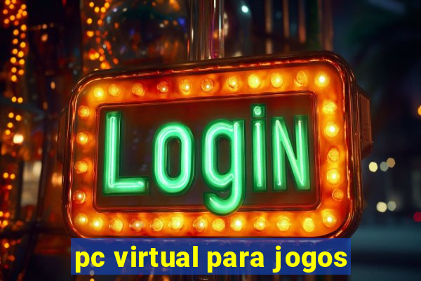 pc virtual para jogos