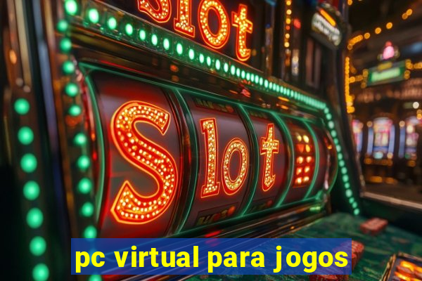 pc virtual para jogos