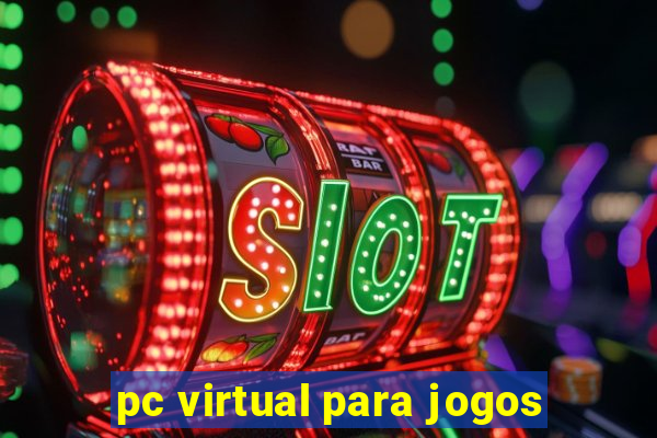 pc virtual para jogos