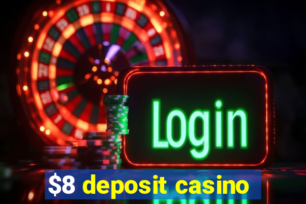 $8 deposit casino