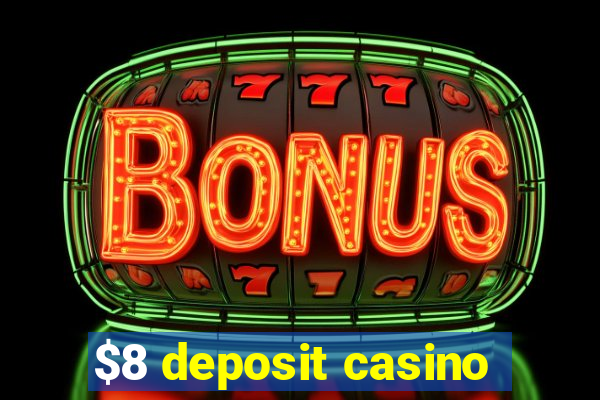 $8 deposit casino