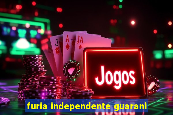 furia independente guarani