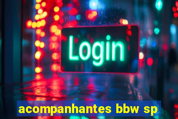 acompanhantes bbw sp