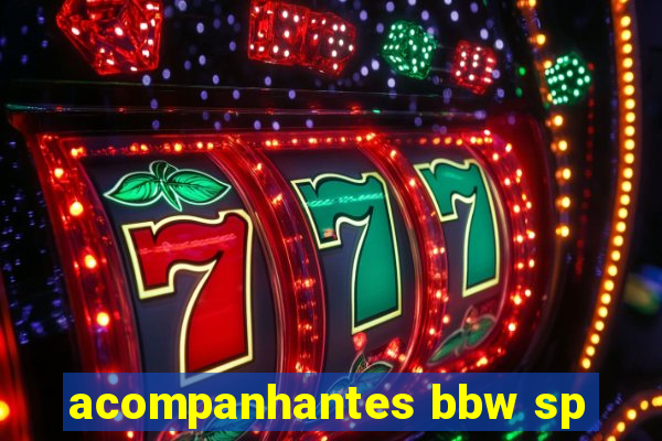 acompanhantes bbw sp