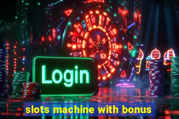 slots machine with bonus