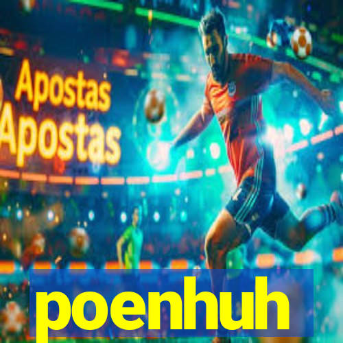 poenhuh