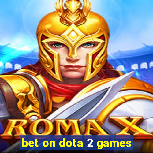 bet on dota 2 games