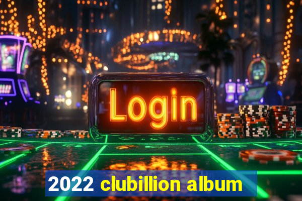 2022 clubillion album