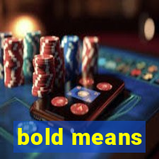 bold means