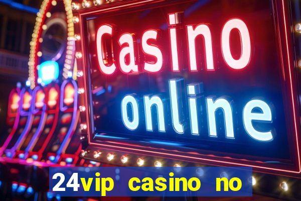 24vip casino no deposit code