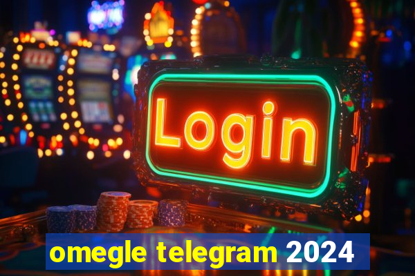 omegle telegram 2024