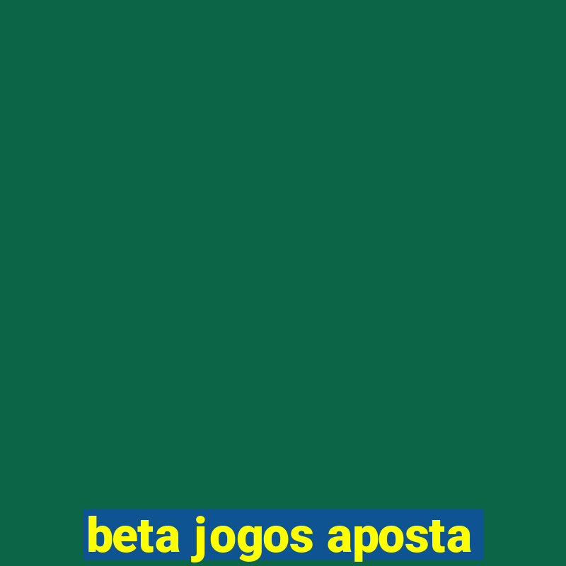 beta jogos aposta