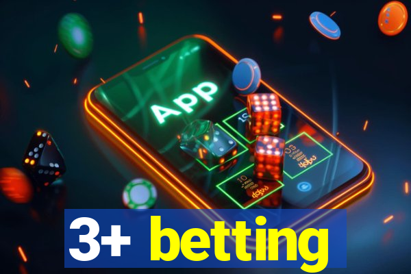 3+ betting