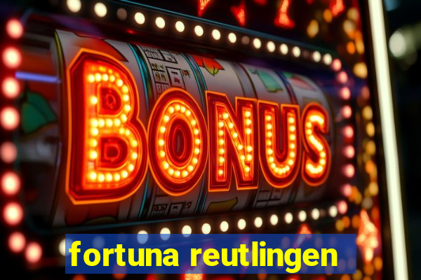 fortuna reutlingen