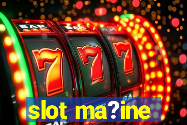 slot ma?ine